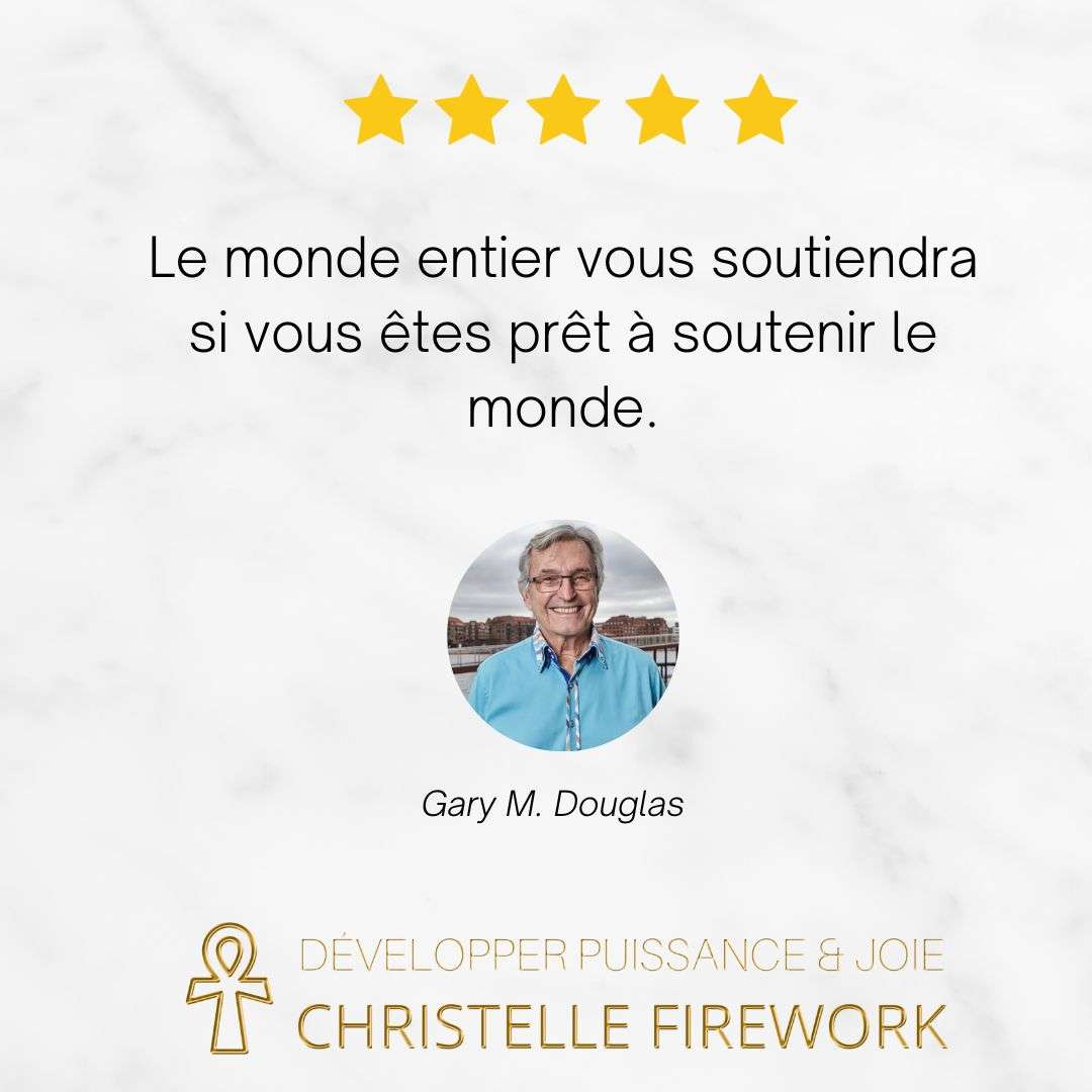 Le monde entier vous soutiendra si vous êtes prêt à soutenir le monde.