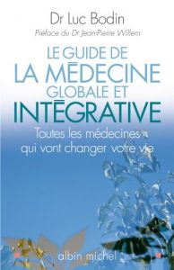 Le Guide de la médecine globale et intégrative : Toutes les médecines qui vont changer votre vie Luc Bodin (Auteur), Jean-Pierre Willem 