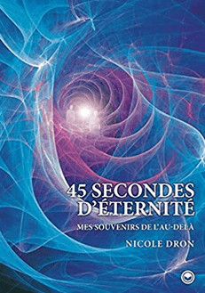 45 secondes d'éternité : Mes souvenirs de l'Au-delà