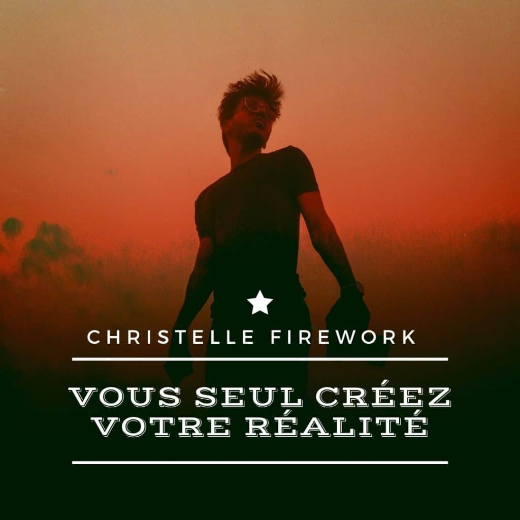 Vous seul créez votre réalité