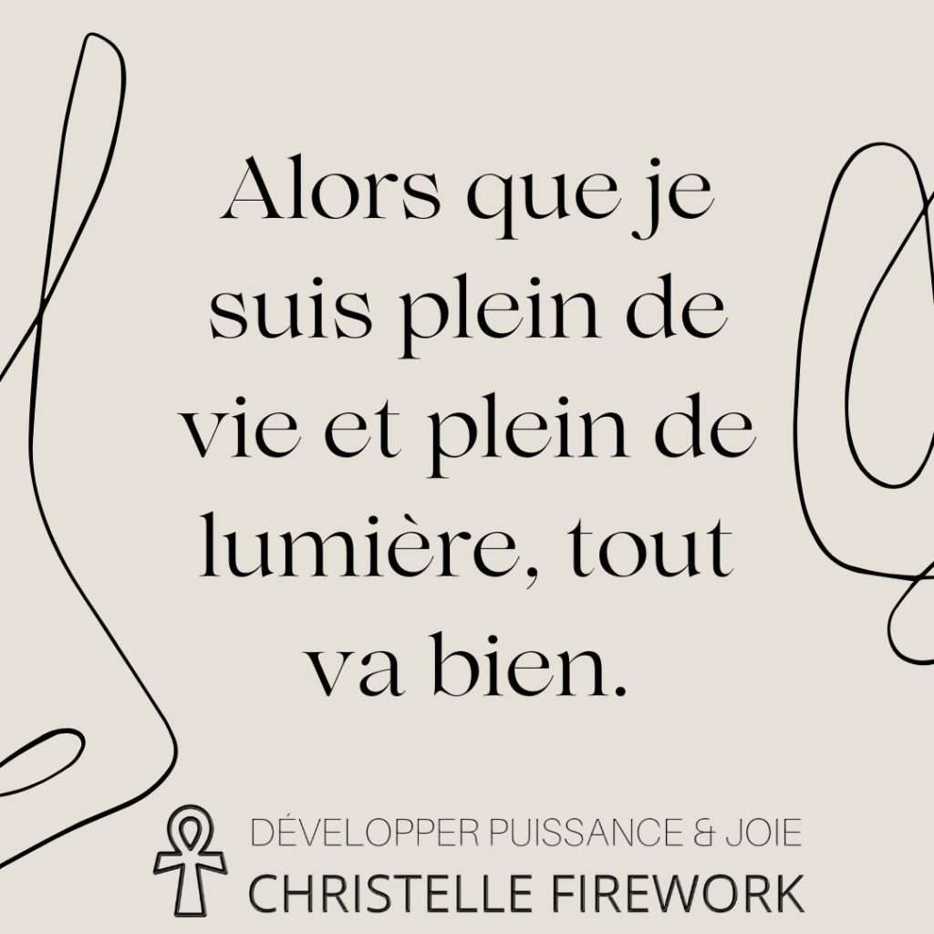 Alors que je suis plein de vie et plein de lumière, tout va bien.