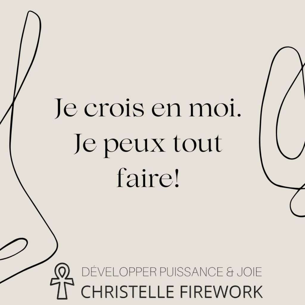 Je crois en moi. Je peux tout faire!