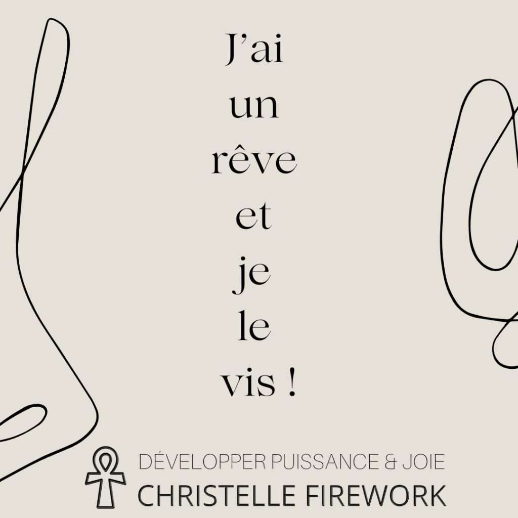 J’ai un rêve et je le vis !