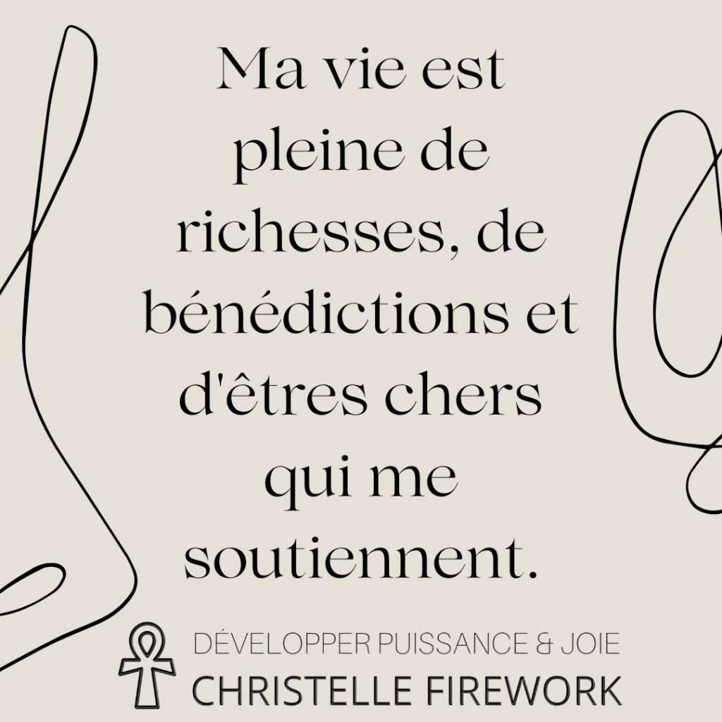 Ma vie est pleine de richesses, de bénédictions et d'êtres chers qui me soutiennent.