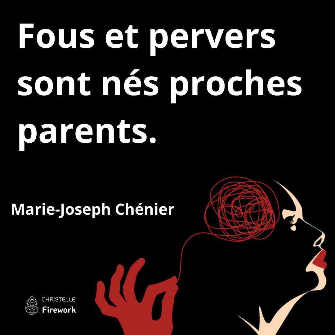 Fous et pervers sont nés proches parents. - Marie-Joseph Chénier