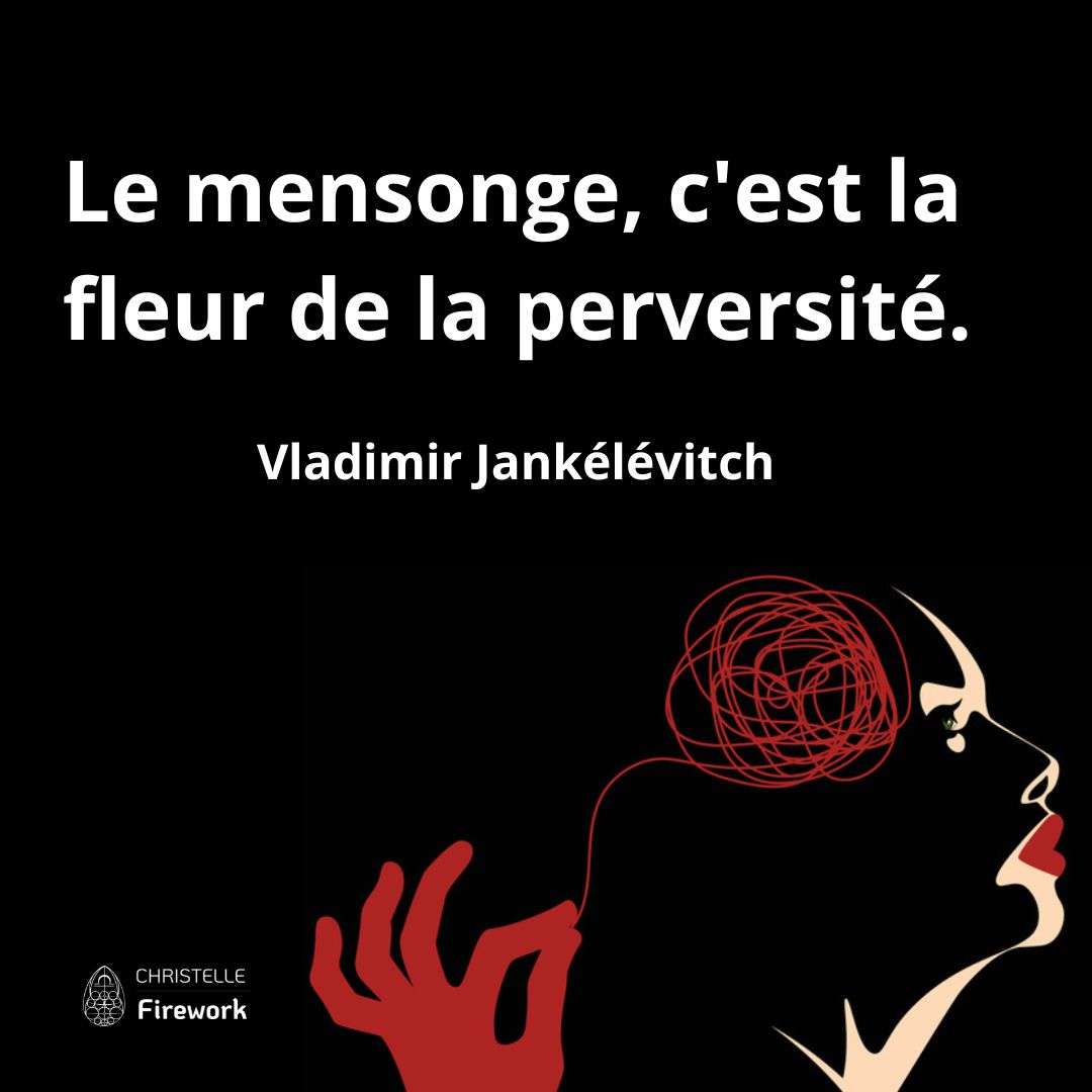 Le mensonge, c'est la fleur de la perversité. - Vladimir Jankélévitch