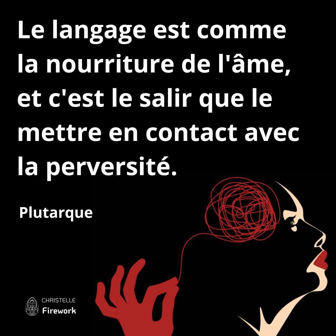 8 - Le langage est comme la nourriture de l'âme, et c'est le salir que le mettre en contact avec la perversité. - Plutarque